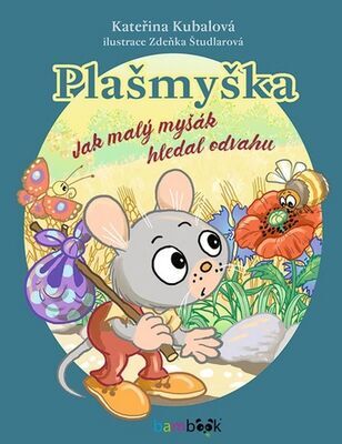 Plašmyška - Jak malý myšák hledal odvahu - Zdeňka Študlarová; Kateřina Kubalová