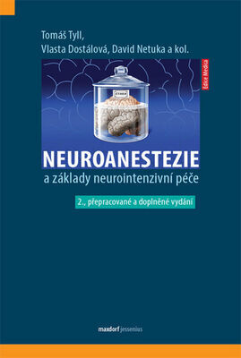 Neuroanestezie a základy neurointenzivní péče - 2. přepracované a doplněné vydání - Tomáš Tyll; David Netuka; Vlasta Dostálová