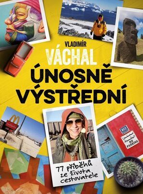 Únosně výstřední - 77 příběhů ze života cestovatele - Vladimír Váchal