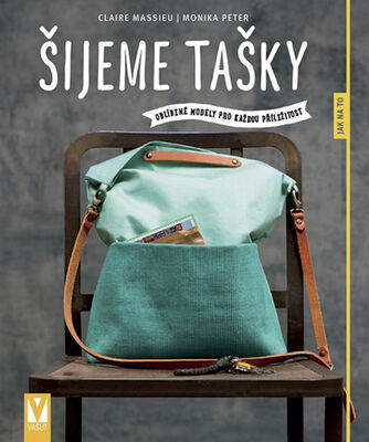 Šijeme tašky - Oblíbené modely pro každou příležitost - Claire Massieu; Monika Peter