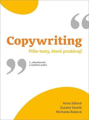 Copywriting - Pište texty, které prodávají - Anna Sálová; Zuzana Veselá; Michaela Raková