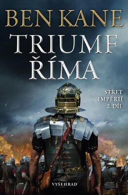 Triumf Říma Střet impérií 2. díl - Ben Kane