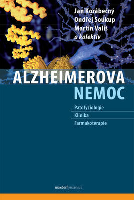 Alzheimerova nemoc - Patofyziologie – Klinika – Farmakoterapie - Jan Korábečný; Ondřej Soukup; Martin Vališ