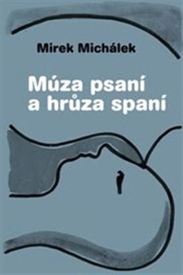 Múza psaní a hrůza spaní - Miroslav Michálek