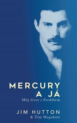 Mercury a já - Můj život s Freddiem - Tim Wapshott; Jim Hutton