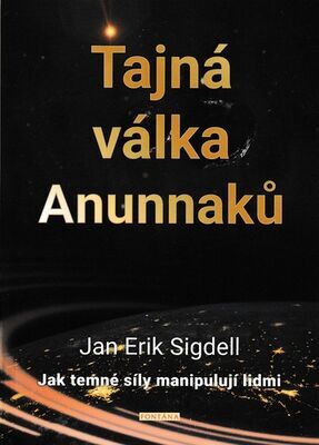 Tajná válka Anunnaků - Jak temné síly manipulují lidmi - Jan Erik Sigdell