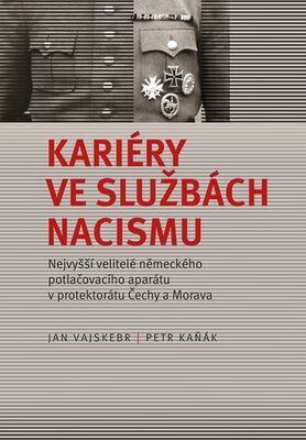 Kariéry ve službách nacismu - Nejvyšší velitelé německého potlačovacího aparátu v protektorátu Čechy a Morava - Jan Vajskebr; Petr Kaňák