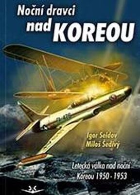 Noční dravci nad Koreou - Letecká válka nad noční Koreou 1950-1953 - Igor Seidov; Miloš Šedivý