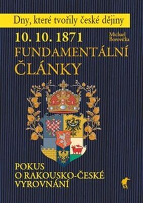 10.10.1871 Fundamentální články - Pokus o rakousko-české vyrovnání - Michael Borovička