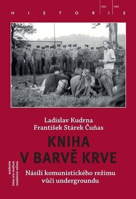 Kniha v barvě krve - Násilí komunistického režimu vůči undergroundu - Ladislav Kudrna; František Stárek
