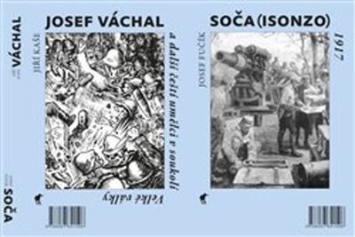 Soča (Isonzo) 1917 / Josef Váchal a další čeští umělci v soukolí Velké války - Josef Fučík; Jiří Kaše