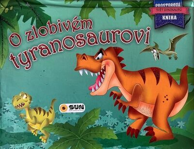 O zlobivém tyranosaurovi - Svět dinosaurů Prostorová kniha