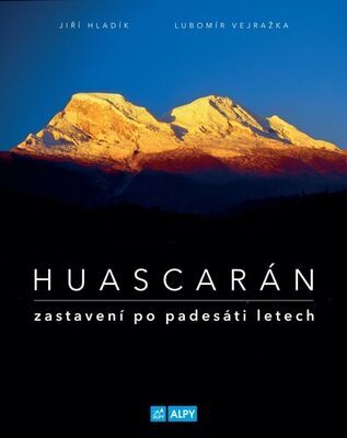 Huascarán Zastavení po padesáti letech - Jiří Hladík; Lubomír Vejražka