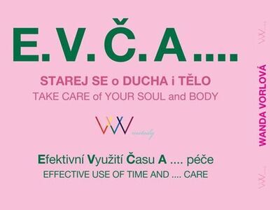 E.V.Č.A.... Starej se o ducha i tělo - Efektivní Využití Času A .... péče - Wanda Vorlová