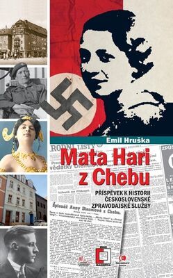 Mata Hari z Chebu - Příspěvek k historii československé zpravodajské služby - Emil Hruška