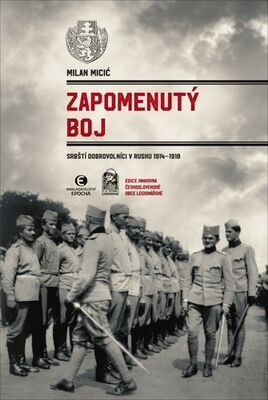 Zapomenutý boj - Srbští dobrovolníci v Rusku 1914–1918 - Miloš Micić