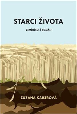 Starci života - zemědělský román - Zuzana Kaiserová