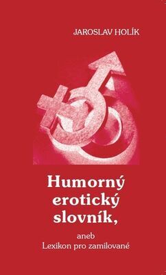 Humorný erotický slovník - aneb Lexikon pro zamilované - Jaroslav Holík