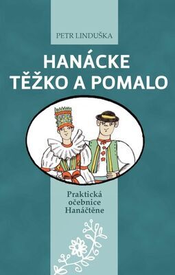 Hanácke těžko a pomalo - Praktická učebnice Hanáčtěne - Petr Linduška