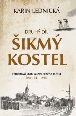Šikmý kostel: románová kronika ztraceného města, léta 1921–1945 - Druhý díl - Karin Lednická