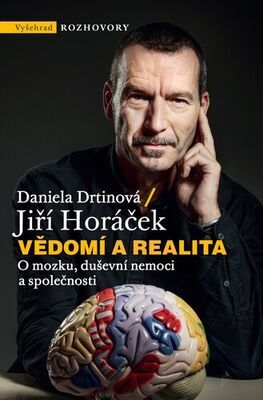Vědomí a realita - O mozku, duševní nemoci a společnosti - Jiří Horáček; Daniela Drtinová