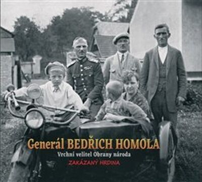 Generál Bedřich Homola - Vrchní velitel Obrany národa, zakázaný hrdina - Zdeněk Homola