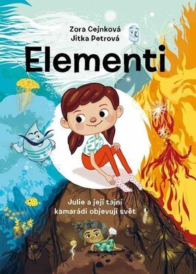 Elementi - Julie a její tajní kamarádi objevují svět - Zora Cejnková