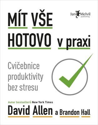 Mít vše hotovo v praxi - Cvičebnice produktivity bez stresu - Brandon Hall; David Allen