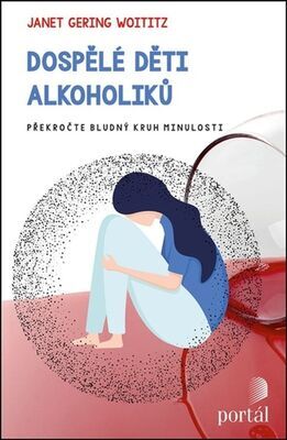 Dospělé děti alkoholiků - Překročte bludný kruh minulosti - J.G. Woititzová