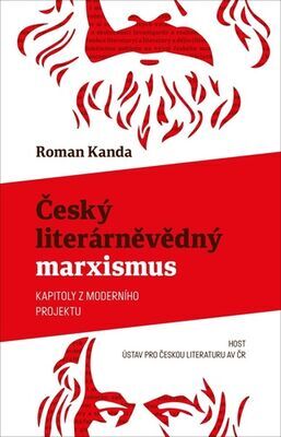 Český literárněvědný marxismus - Kapitoly z moderního projektu - Roman Kanda