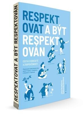 Respektovat a být respektován - Cesta k sebeúctě a zodpovědnosti - Jana Nováčková; Dobromila Nevolová