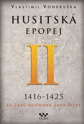 Husitská epopej II 1416-1425 - Za časů hejtmana Jana Žižky - Vlastimil Vondruška