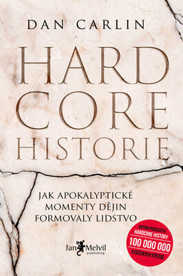 Hardcore historie - Jak apokalyptické momenty dějin formovaly lidstvo - Dan Carlin
