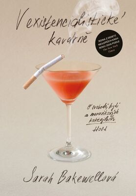 V existencialistické kavárně - O svobodě, bytí a meruňkových koktejlech - Sarah Bakewell