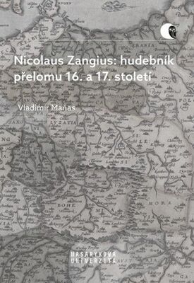 Nicolaus Zangius: hudebník přelomu 16. a 17. století - Na stopě neznámému - Vladimír Maňas