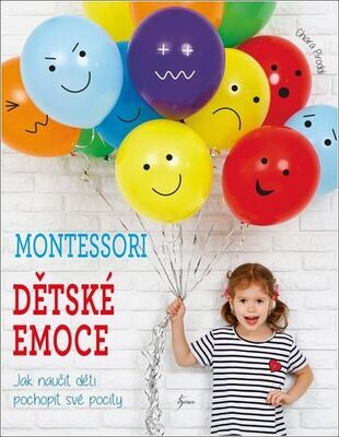 Montessori Dětské emoce - Jak naučit děti pochopit své pocity - Chiara Piroddiová