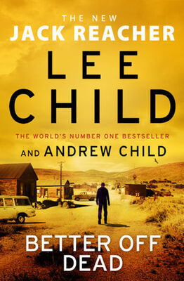 Better off Dead - Lee Child; Andrew Child