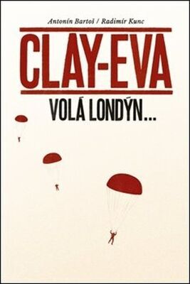 Clay-Eva volá Londýn... - Antonín Bartoš; Radimír Kunc