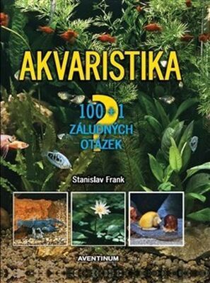 Akvaristika - 100 + 1 záludných otázek - Stanislav Frank