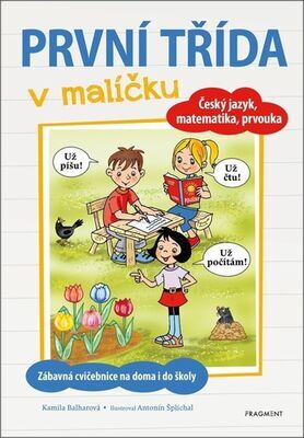 První třída v malíčku - Český jazyk, matematika, prvouka - Kamila Balharová