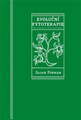 Evoluční fytoterapie - Věda, spiritualita a léčba z hlubin přírody - Sajah Pohman