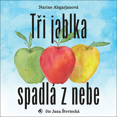 Tři jablka spadlá z nebe - Narine Abgarjanová; Jana Štvrtecká