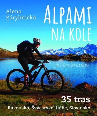 Alpami na kole 35 tras - Rakousko, Švýcarsko, Itálie, Slovinsko - Alena Zárybnická