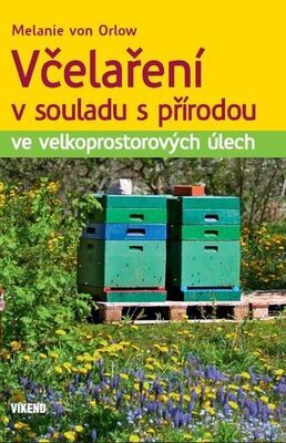 Včelaření v souladu s přírodou - ve velkoprostorových úlech - Melanie von Orlow