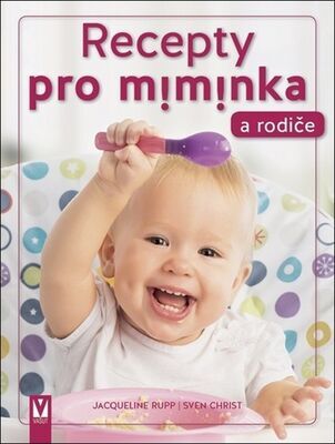 Recepty pro miminka a rodiče - Sven Christ; Jacqueline Rupp