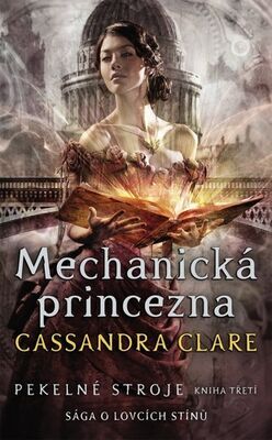 Mechanická princezna Pekelné stroje - Sága o lovcích stínů - Cassandra Clare