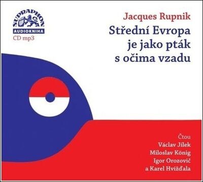 Střední Evropa je jako pták s očima vzadu - Jacques Rupnik; Václav Jílek; Miloslav König; Igor Orozovič; Karel Hvížďala