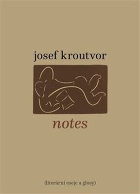 Notes - Literární eseje a glosy - Josef Kroutvor