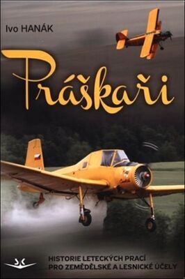 Práškaři - Historie leteckých prací pro zemědělské a lesnické účely - Ivo Hanák