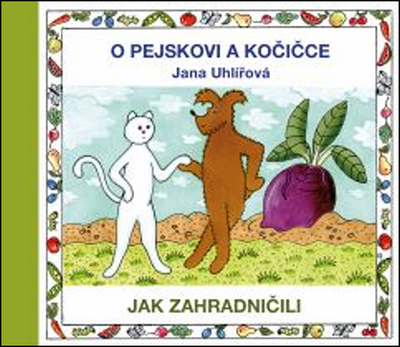O pejskovi a kočičce Jak zahradničili - Jana Uhlířová